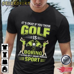 It’s Okay If You Think Golf Is Boring T-Shirt Design