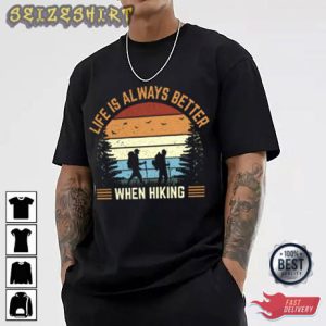 Life Is Always Better When Hiking T-Shirt