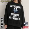 Life Is Short Running Makes It Feel Longer T-Shirt