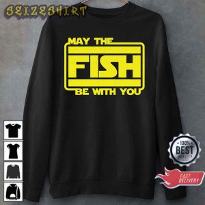May The Fish Be With You Fishing Lover Gift T-Shirt