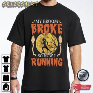 My Broom Broke So Now I Running T-Shirt