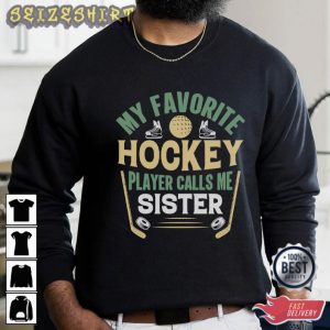 My Favorite Hockey Player Calls Me Sister T-Shirt
