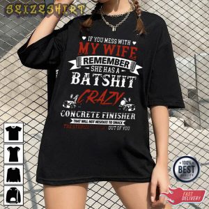 My Wife Remember She Has A Batshit Crazy T-Shirt