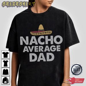 Nacho Average Dad Best Graphic Tee T-Shirt