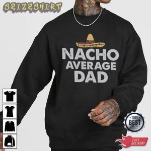 Nacho Average Dad Best Graphic Tee T-Shirt