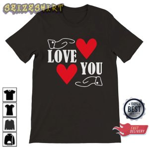 Perfect Valentine’s Day Love You Gift for Loved One Unique Valentine Day T-Shirt