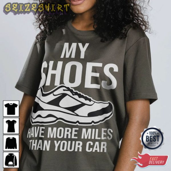 Running My Shoes Have More Miles Than Your Car T-Shirt