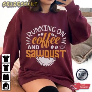 Running On Coffee And Sawoust Hobbies T-Shirt