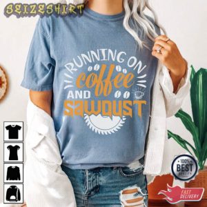 Running On Coffee And Sawoust Hobbies T-Shirt