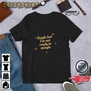 Single But Not Ready To Mingle Unisex Single and Happy T-Shirt