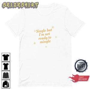 Single But Not Ready To Mingle Unisex Single and Happy T-Shirt