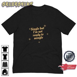 Single But Not Ready To Mingle Unisex Single and Happy T-Shirt