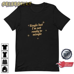 Single But Not Ready To Mingle Unisex Single and Happy T-Shirt