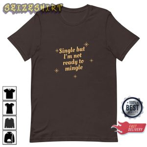 Single But Not Ready To Mingle Unisex Single and Happy T-Shirt