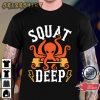 Squat Deep Kraken Fishing Lover Gift T-Shirt