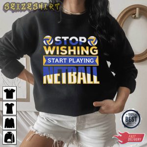Stop Wishing Start Playing Netball Volleyball T-Shirt