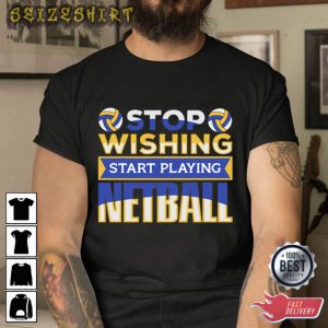 Stop Wishing Start Playing Netball Volleyball T-Shirt