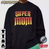 Super Mom Gift For Mom Best T-Shirt