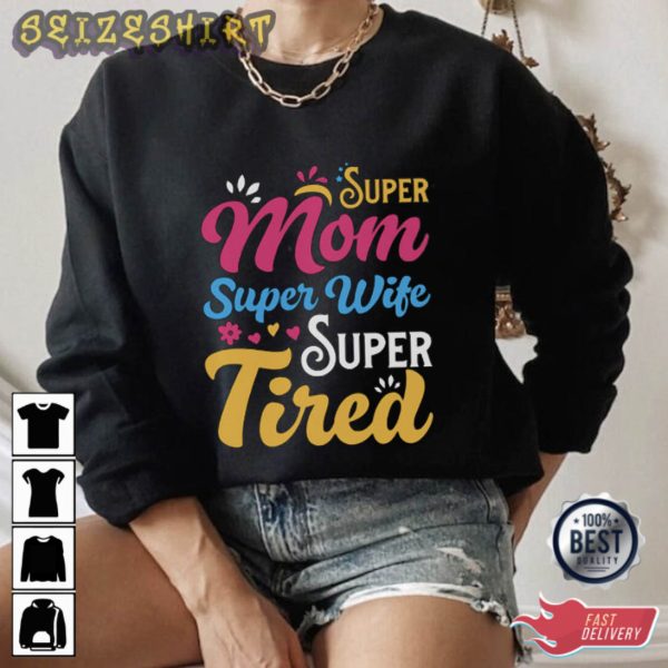 Super Mom Super Wife Super Tired Mom T-Shirt