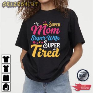 Super Mom Super Wife Super Tired Mom T-Shirt