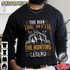 The Man The Myth The Hunting Legend Hobbies T-Shirt