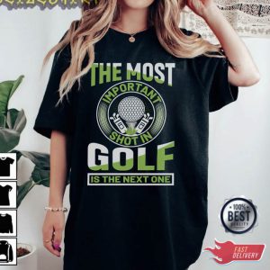 The Most Important Shot In Golf T-Shirt