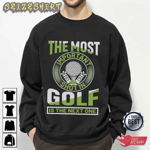 The Most Important Shot In Golf T-Shirt