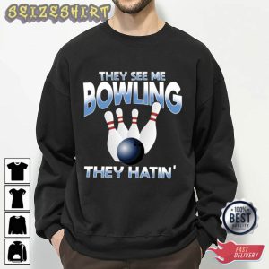 They See Me Bowling They Hatin T-Shirt Graphic Tee