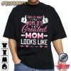 This Is What The World’s Greatest Mom Looks Like T-Shirt