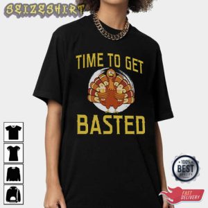 Time To Get Basted Turkey Thanksgiving T-Shirt