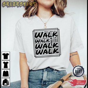 Walk Walk And Walk T-Shirt