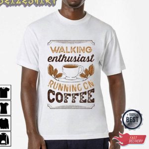 Walking Enthusiast Running On Coffee T-Shirt