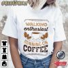 Walking Enthusiast Running On Coffee T-Shirt