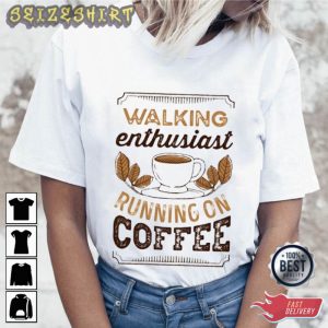 Walking Enthusiast Running On Coffee T-Shirt