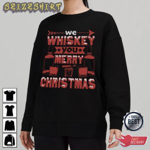 We Whiskey You Merry To Christmas T-Shirt