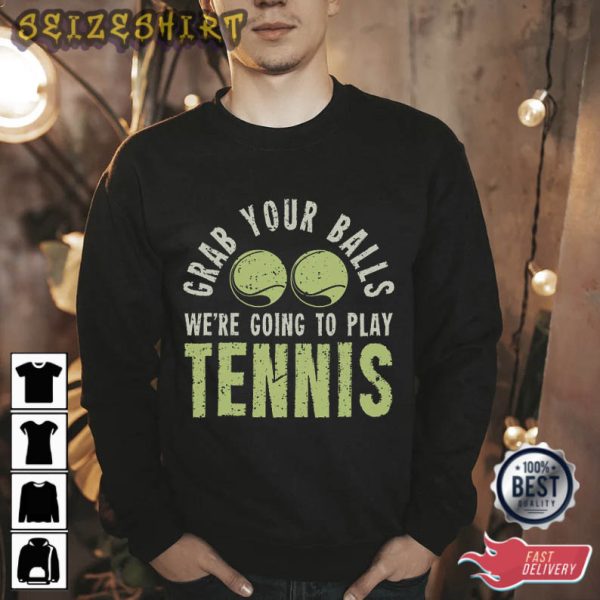 We’re Going To Play Tennis Sport T-Shirt