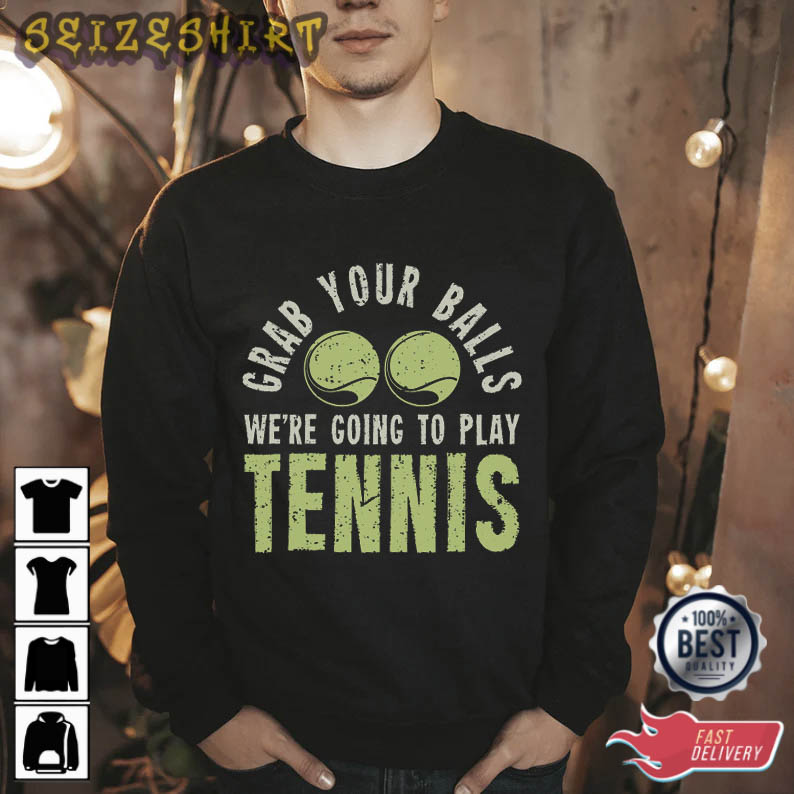 We're Going To Play Tennis Sport T-Shirt
