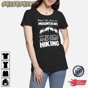 When Life Gives You Mountains Put Your Boots On T-Shirt