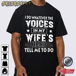 Wife's Head Tell Me To Do Gift For Wife T-Shirt