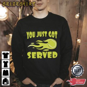 You Just Got Served Tennis T-Shirt Graphic Tee