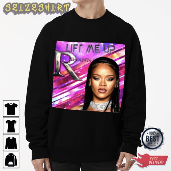 Lift Me Up Rihanna Song T-Shirt Printing