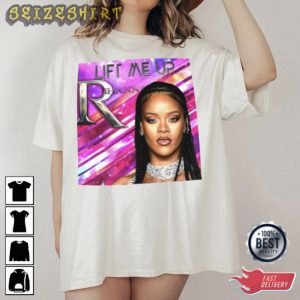 Lift Me Up Rihanna Song T-Shirt Printing
