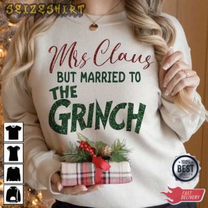 Mrs. Claus But Married To The Grinch Christmas T-Shirt