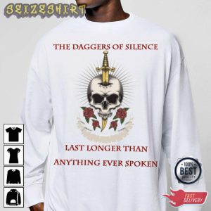 The daggers of silence last longer than anything ever spoken Quotes T-Shirt