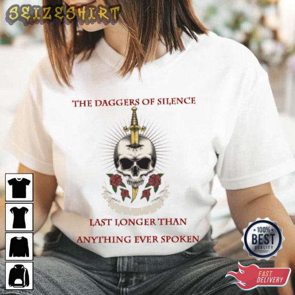 The daggers of silence last longer than anything ever spoken Quotes T-Shirt