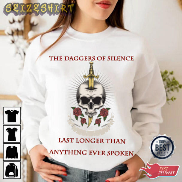 The daggers of silence last longer than anything ever spoken Quotes T-Shirt