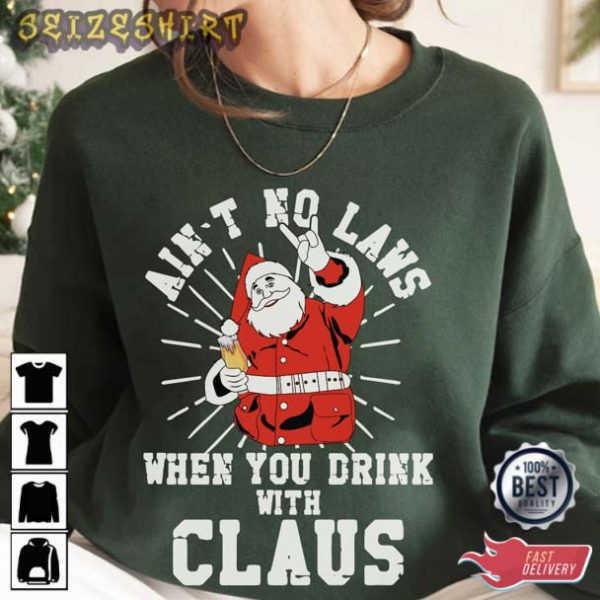 Ain’t No Laws When You Drink With Claus Christmas T-Shirt