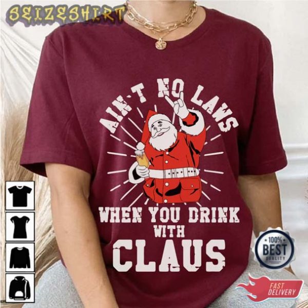 Ain’t No Laws When You Drink With Claus Christmas T-Shirt