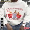 All I Want For Christmas Is More Coffee T-Shirt