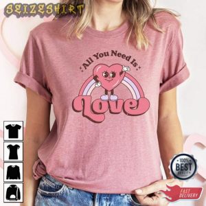 All You Need Is Love Valentine Day Gift T-Shirt
